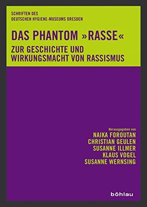 Foroutan, Naika / Susanne Illmer et al (Hrsg.). Das Phantom »Rasse« - Zur Geschichte und Wirkungsmacht von Rassismus. Böhlau-Verlag GmbH, 2018.