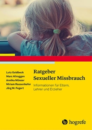 Goldbeck, Lutz / Münzer, Annika et al. Ratgeber Sexueller Missbrauch - Informationen für Eltern, Lehrer und Erzieher. Hogrefe Verlag GmbH + Co., 2016.