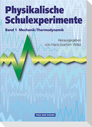 Physikalische Schulexperimente 1 Mechanik / Thermodynamik
