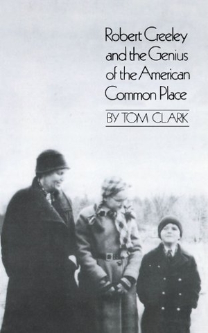 Clark, Tom / Robert Creeley. Robert Creeley & the Genius of the American Common Place. New Directions Publishing Corporation, 1993.