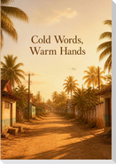Cold Words, Warm Hands