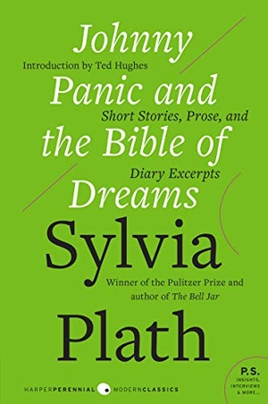 Plath, Sylvia. Johnny Panic and the Bible of Dreams - Short Stories, Prose, and Diary Excerpts. Harper Perennial, 2008.
