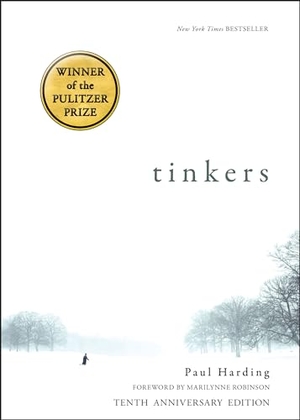 Harding, Paul. Tinkers - 10th Anniversary Edition. Bellevue Literary Press, 2019.