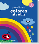 Mi Primer Libro de Los Colores Al Dedillo