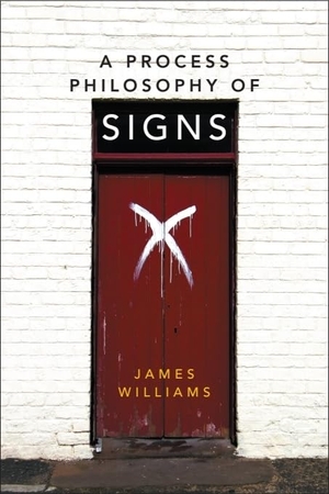 Williams, James. A Process Philosophy of Signs. Edinburgh University Press, 2016.