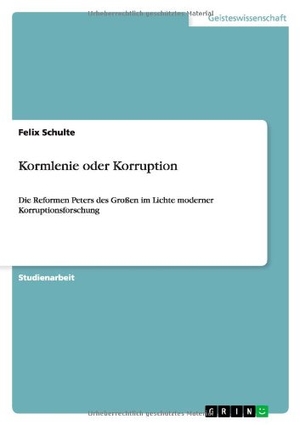 Schulte, Felix. Kormlenie oder Korruption - Die Reformen Peters des Großen im Lichte moderner Korruptionsforschung. GRIN Verlag, 2010.