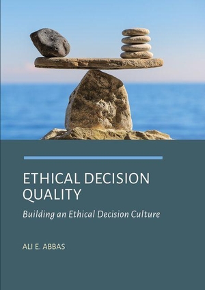 Abbas, Ali. Ethical Decision Quality - Building an Ethical Decision Culture. Ethics International Press, Inc, 2023.