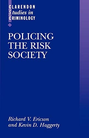 Ericson, Richard V. (Professor of Law / Ericson. Policing the Risk Society. Oxford University Press, 2001.