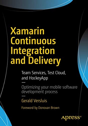 Versluis, Gerald. Xamarin Continuous Integration and Delivery - Team Services, Test Cloud, and HockeyApp. Apress, 2017.