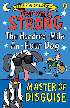 Strong, Jeremy. The Hundred-Mile-an-Hour Dog: Master of Disguise. Penguin Random House Children's UK, 2016.