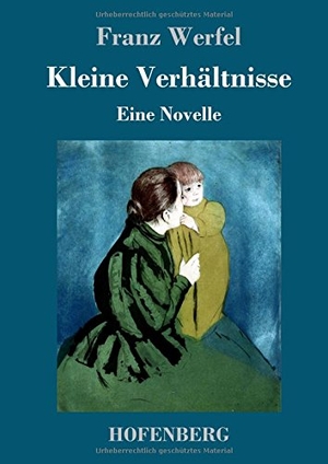 Werfel, Franz. Kleine Verhältnisse - Eine Novelle. Hofenberg, 2017.