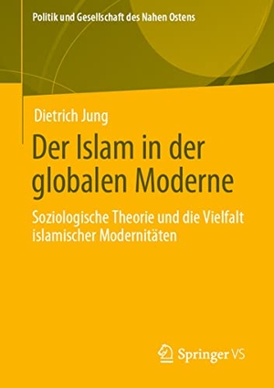 Jung, Dietrich. Der Islam in der globalen Moderne - Soziologische Theorie und die Vielfalt islamischer Modernitäten. Springer-Verlag GmbH, 2021.