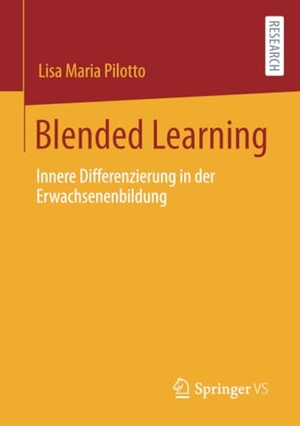 Pilotto, Lisa Maria. Blended Learning - Innere Differenzierung in der Erwachsenenbildung. Springer Fachmedien Wiesbaden, 2020.