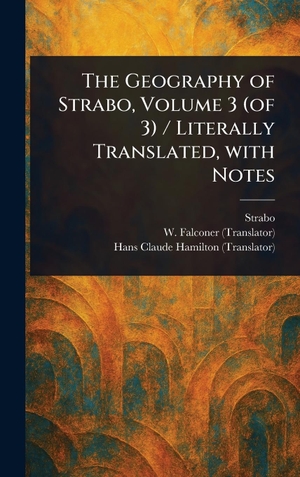 Strabo / Falconer, W. et al. The Geography of Strabo, Volume 3 (of 3) / Literally Translated, With Notes. Tradd Street Press, 2025.