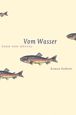 Düffel, John von. Vom Wasser. DuMont Buchverlag GmbH, 2012.