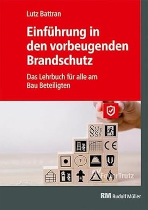 Battran, Lutz. Einführung in den vorbeugenden Brandschutz - Das Lehrbuch für alle am Bau Beteiligten. FeuerTRUTZ Network GmbH, 2020.