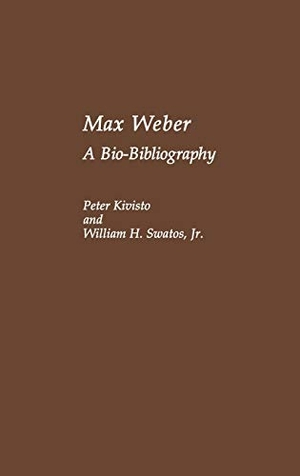 Kivisto, Peter / William H. Jr. Swatos. Max Weber - A Bio-Bibliography. Bloomsbury 3PL, 1988.