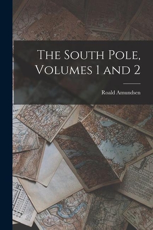 Amundsen, Roald. The South Pole, Volumes 1 and 2. LEGARE STREET PR, 2022.