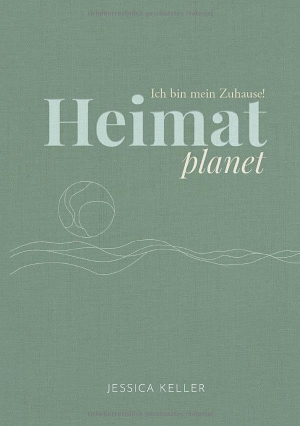 Keller, Jessica. Heimatplanet - Ich bin mein Zuhause! - Eine Einladung zu Selbstannahme und innerer Geborgenheit. via tolino media, 2025.