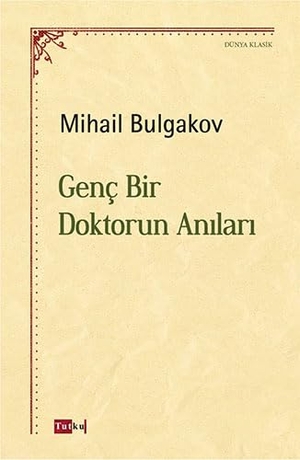 Bulgakov, Mihail. Genc Bir Doktorun Anilari. Tutku Yayinevi, 2019.