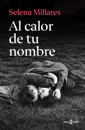 Millares, Selena. Al calor de tu nombre. PLAZA & JANÉS, 2026.