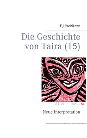 Yoshikawa, Eiji. Die Geschichte von Taira (15) - Neue Interpretation. Books on Demand, 2021.