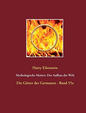 Eilenstein, Harry. Mythologische Motive: Der Aufbau der Welt - Die Götter der Germanen - Band 55a. Books on Demand, 2019.