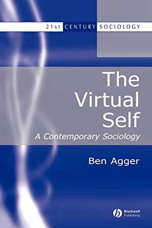 Agger. The Virtual Self - A Contemporary Sociology. John Wiley & Sons, 2003.