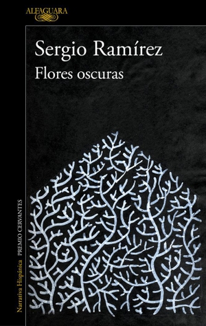 Ramírez, Sergio. Flores oscuras. Ediciones Alfaguara, 2013.