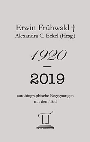 Frühwald, Erwin. 1920 - 2019 - autobiographische Begegnungen mit dem Tod. PTP by ACE, 2020.