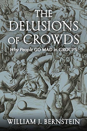 Bernstein, William J.. The Delusions of Crowds: Why People Go Mad in Groups. GROVE PR, 2022.