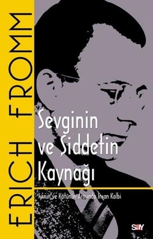 Fromm, Erich. Sevginin ve Siddetin Kaynagi - Iyinin ve Kötunun Arasinda Insan Kalbi. Say Yayinlari, 2023.
