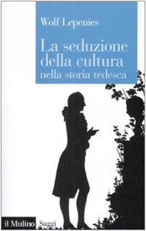 Lepenies, Wolf. La seduzione della cultura nella storia tedesca. , 2009.