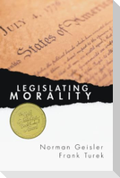 Legislating Morality: Is It Wise? Is It Legal? Is It Possible?