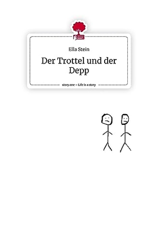 Stein, Ella. Der Trottel und der Depp. Life is a Story - story.one. story.one publishing, 2023.