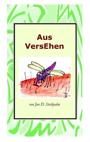 Stechpalm, Jan D.. Aus VersEhen - Alltägliche Ungereimtheiten - heiter gereimt und versiert serviert. Books on Demand, 2008.
