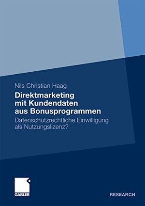 Haag, Nils Christian. Direktmarketing mit Kundendaten aus Bonusprogrammen - Datenschutzrechtliche Einwilligung als Nutzungslizenz?. Gabler Verlag, 2010.