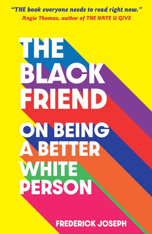 Joseph, Frederick. The Black Friend - On Being a Better White Person. Walker Books Ltd., 2021.