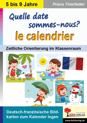 Thierfelder, Prisca. Quelle date sommes-nous? Le calendrier - Deutsch-französische Bildkarten zum Kalender legen. Kohl Verlag, 2021.
