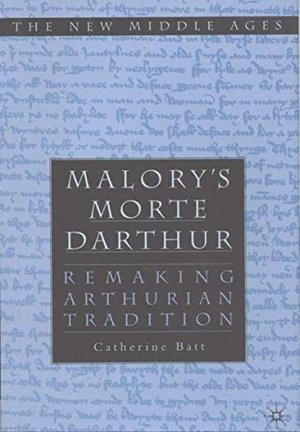 Batt, Catherine / Batt. Malory's 'Morte D'Arthur' - Remaking Arthurian Tradition. Springer Nature B.V., 2002.