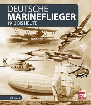 Kaack, Ulf. Deutsche Marineflieger - 1913 bis heute. Motorbuch Verlag, 2021.