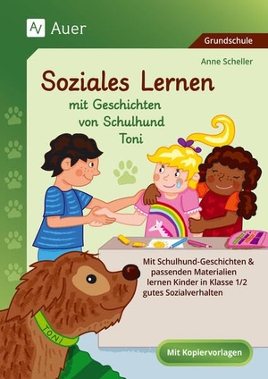 Scheller, Anne. Soziales Lernen mit Geschichten von Schulhund Toni - Mit Schulhund-Geschichten & passenden Materialien lernen Kinder in Klasse 1/2 gutes Sozialverhalten. Auer Verlag i.d.AAP LW, 2025.