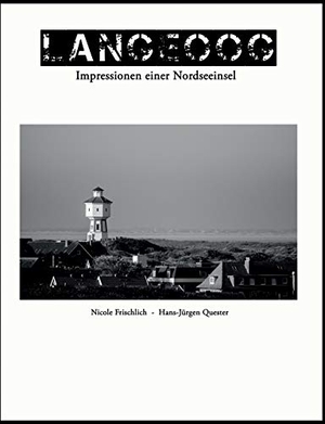 Frischlich, Nicole / Hans-Jürgen Quester. Langeoog - Impressionen einer Nordseeinsel - Ostfriesland. BoD - Books on Demand, 2015.