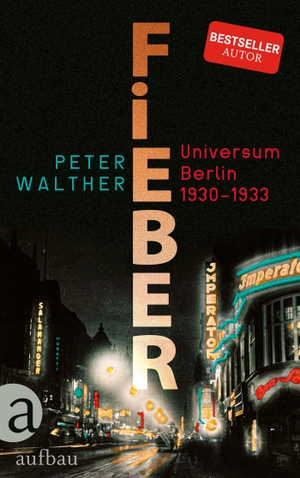 Walther, Peter. Fieber - Universum Berlin 1930-1933. Aufbau Verlage GmbH, 2020.