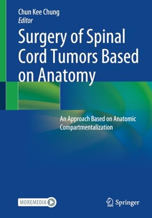 Chung, Chun Kee (Hrsg.). Surgery of Spinal Cord Tumors Based on Anatomy - An Approach Based on Anatomic Compartmentalization. Springer Nature Singapore, 2022.