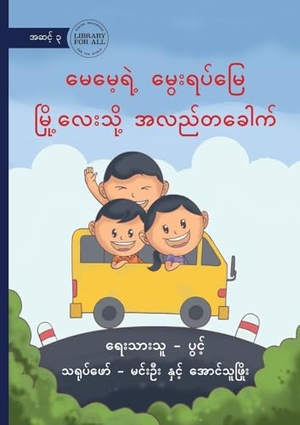 Pwint. A Trip to Mum's Village - မေမေရဲ့ မွေးရပ်မြေ မြို့လေးသို့ အလည. Library for All, 2024.