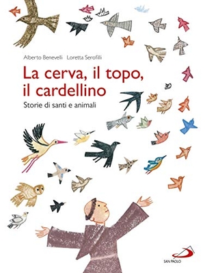 Benevelli, Alberto / Loretta Serofilli. La cerva, il topo, il cardellino. Storie di santi e animali. San Paolo Edizioni, 2018.