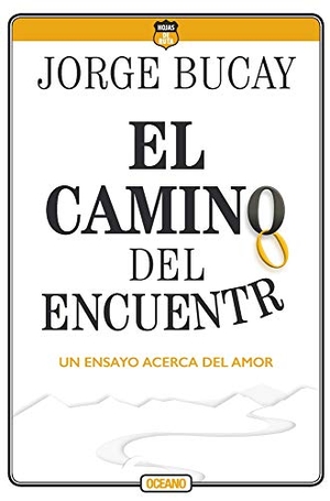 Bucay, Jorge. El Camino del Encuentro - Un Ensayo Acerca del Amor. Editorial Oceano de Mexico, 2020.