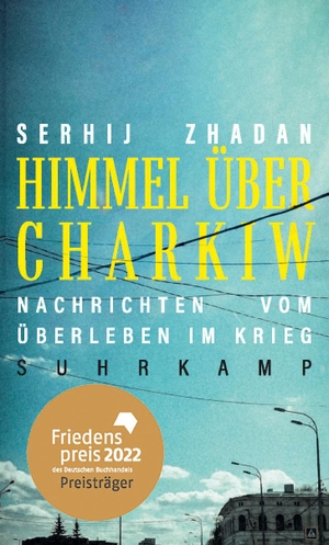 Zhadan, Serhij. Himmel über Charkiw - Nachrichten vom Überleben im Krieg. Suhrkamp Verlag AG, 2022.