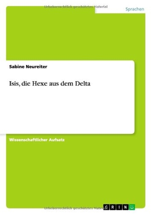 Neureiter, Sabine. Isis, die Hexe aus dem Delta. GRIN Publishing, 2013.